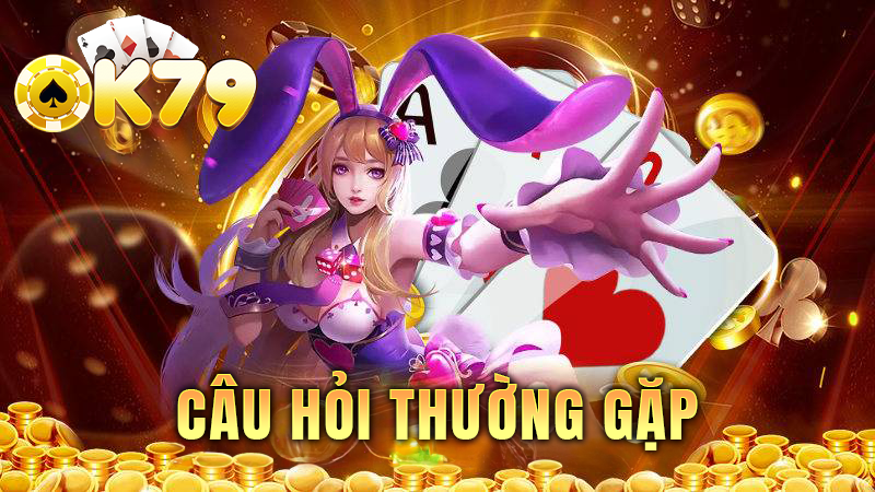 OK79 | Game bài đẳng cấp số 1 | Tải ok79.club 27 FAQ thường gặp về dịch vụ tại cổng game
